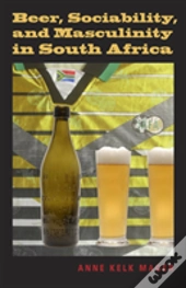 Beer, Sociability, And Masculinity In South Africa