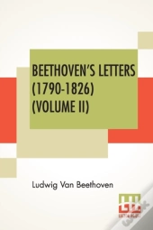 Beethoven'S Letters (1790-1826) (Volume Ii)