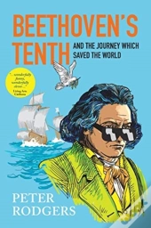 Beethoven'S Tenth And The Journey Which Saved The World