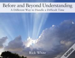 Before And Beyond Understanding