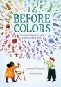 Before Colors : Where Pigments And Dyes Come From - Preview
