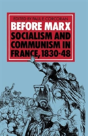 Before Marx: Socialism And Communism In France, 1830-48 - Preview
