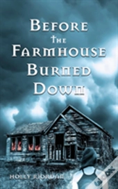 Before The Farmhouse Burned Down
