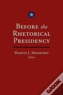 Before The Rhetorical Presidency
