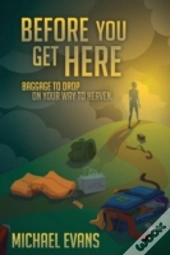 Before You Get Here: Baggage To Drop On