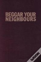 Beggar Your Neighbours