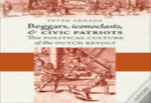 Beggars, Iconoclasts, And Civic Patriots