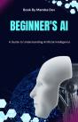 Beginner'S Ai: A Guide To Understanding Artificial Intelligence - Preview
