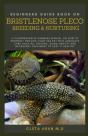 Beginners Guide Book On Bristlenose Pleco Breeding & Nurturing - Preview