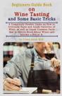 Beginners Guide Book On Wine Tasting And Some Basic Tricks - Preview