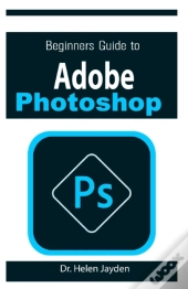 Beginners Guide On Adobe Photoshop