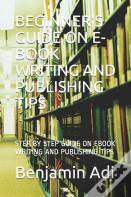 Beginner'S Guide On E-Book Writing And Publishing Tips