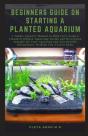 Beginners Guide On Starting A Planted Aquarium - Preview