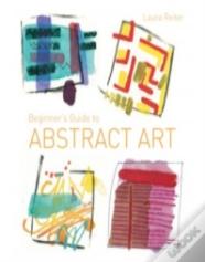 Beginner'S Guide To Abstract Art