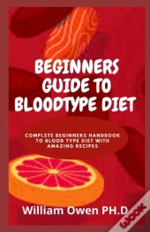 Beginners Guide To Bloodtype Diet