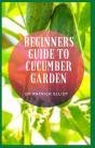 Beginners Guide To Cucumber Garden - Preview