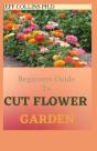 Beginners Guide To Cut Flower Garden - Preview