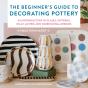 Beginner'S Guide To Decorating Pottery - Preview