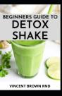 Beginners Guide To Detox Shake - Preview