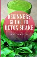 Beginners Guide To Detox Shake