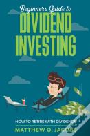 Beginners Guide To Dividend Investing