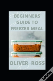 Beginners Guide To Freezer Meal