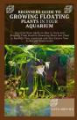 Beginners Guide To Growing Floating Plants In Your Aquarium - Preview