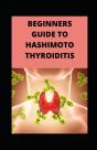 Beginners Guide To Hashimoto Thyroiditis - Preview