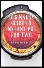 Beginners Guide To Instant Pot For Two - Preview