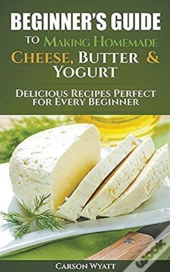 Beginners Guide To Making Homemade Chees