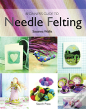 Beginner'S Guide To Needle Felting