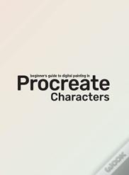 Beginner'S Guide To Procreate: Characters