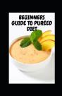 Beginners Guide To Pureed Diet - Preview