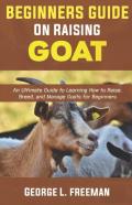 Beginners Guide To Raising Goats
