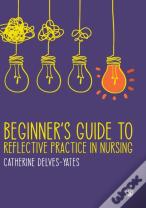 Beginner'S Guide To Reflective Practice In Nursing