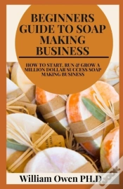 Capa do artigo Beginners Guide To Soap Making Business