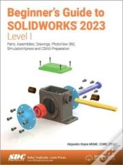Beginner'S Guide To Solidworks 2023 - Level I