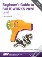Beginner'S Guide To Solidworks 2026 - Level Ii