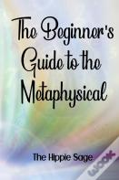 Beginners' Guide To The Metaphysical