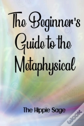 Beginners' Guide To The Metaphysical