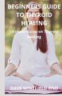 Beginners Guide To Thyroid Healing - Preview
