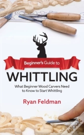 Beginner'S Guide To Whittling