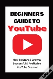 Beginner'S Guide To Youtube 2022 Edition