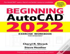 Beginning Autocadâ® 2022 Exercise Workbook