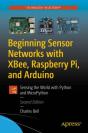 Beginning Sensor Networks With Xbee, Raspberry Pi, And Arduino - Preview