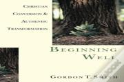 Beginning Well Â€“ Christian Conversion & Authentic Transformation