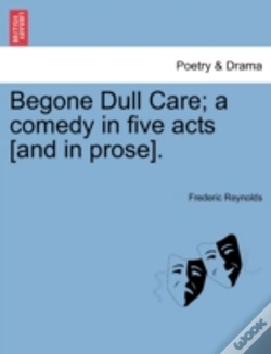 Capa do artigo Begone Dull Care; A Comedy In Five Acts