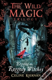 Begone The Raggedy Witches (The Wild Magic Trilogy, Book One)