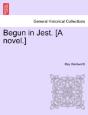 Begun In Jest. (A Novel.) - Preview