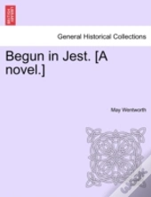 Begun In Jest. (A Novel.)